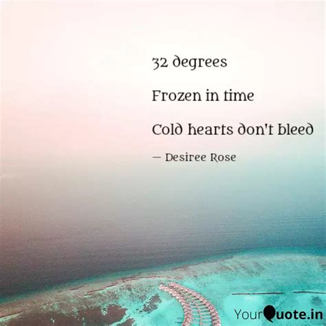 32 degrees Frozen in tim... | Quotes & Writings by Desiree Rose | YourQuote
