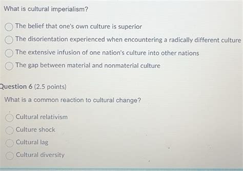 Solved: What is cultural imperialism? The belief that one's own culture ...