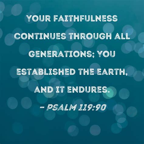 Psalm 119:90 Your faithfulness continues through all generations; You ...