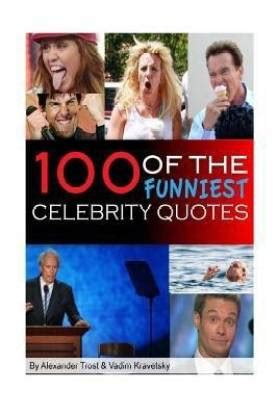 100 of the Funniest Celebrity Quotes: Buy 100 of the Funniest Celebrity ...