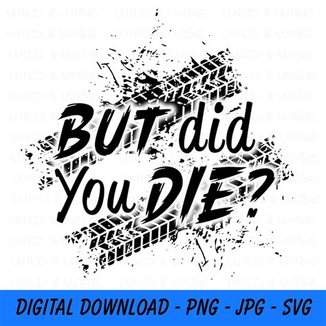 But Did You Die SVG PNG Digital Download, Offroad Svg, Muddy Riding ...