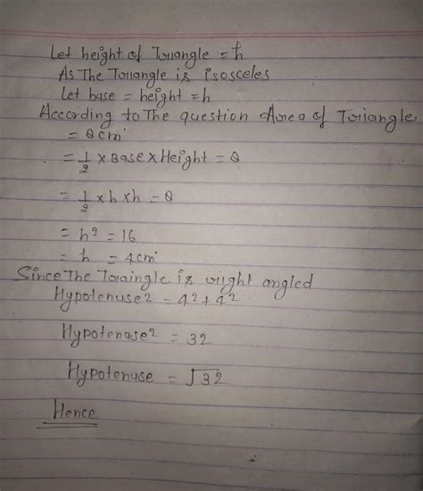 An iscosceles right triangle has area 8 cm square the length of its ...