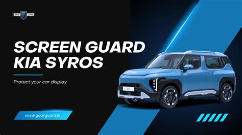 Protect Your Kia Syros Experience with Gear Guard Premium Touch Screen