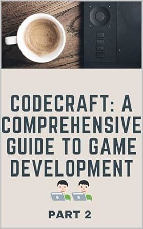Code Craft : A Comprehensive Guide To Game Development (PT-2) eBook : S ...