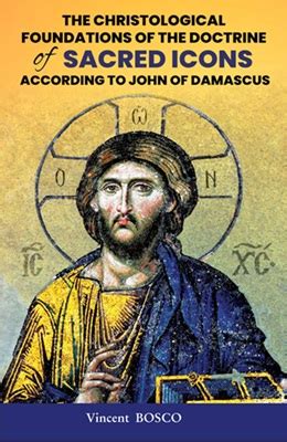 The Christological Foundations of the Doctrine of Sacred Icons ...