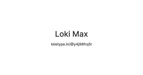 Loki Max — Teletype