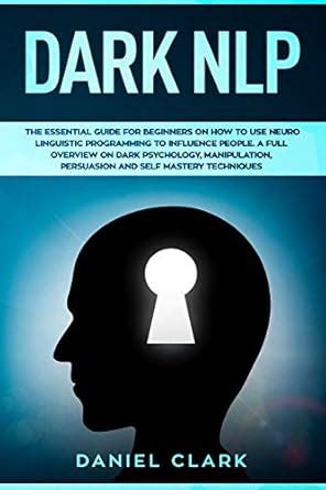 Dark NLP: The Essential Guide for Beginners on How to Use Neuro ...