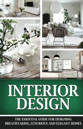 Interior Design: The Essential Interior Design Guide For Designing ...