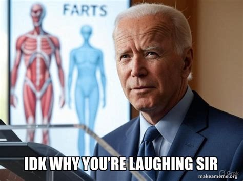 Idk why you're laughing sir Meme Generator