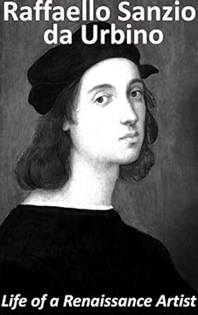 Raffaello Sanzio da Urbino: Life of a Renaissance Artist (Men of the ...