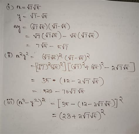 If x=√7 √5 and y = √7 - √5, evaluate i) xy ii) x2 y2 (iiii) (x2-y2)2 ...