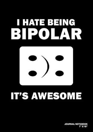 Buy I Hate Being Bipolar It's Awesome: Journal, Notebook, Or Diary ...