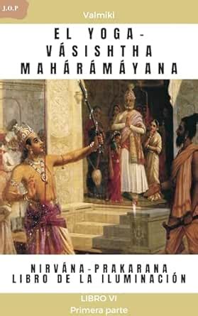 EL YOGA-VÁSISHTHA MAHÁRÁMÁYANA - NIRVÁNA-PRAKARANA - LIBRO DE LA ...