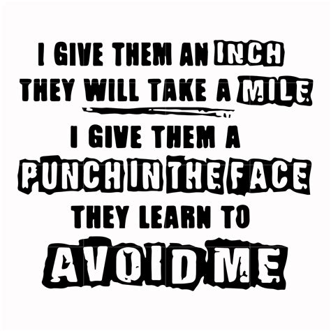 If you give them an inch they'll take a mile svg, png, dxf, eps digital ...