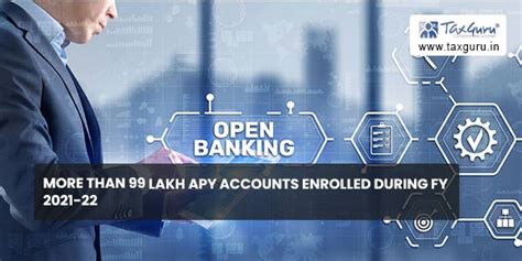 More than 99 lakh APY accounts enrolled during FY 2021-22