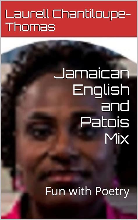 Jamaican English and Patois Mix: Fun with Poetry eBook : Chantiloupe ...