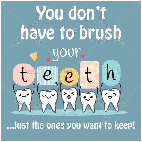 You don't have to brush your teeth
