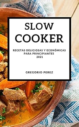 Buy Slow Cooker 2021 (Spanish Edition): Recetas Deliciosas Y Economicas ...