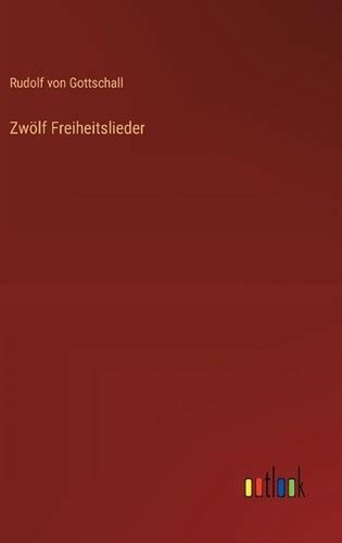 Zwlf Freiheitslieder by Rudolf Von Gottschall (German) Hardcover Book