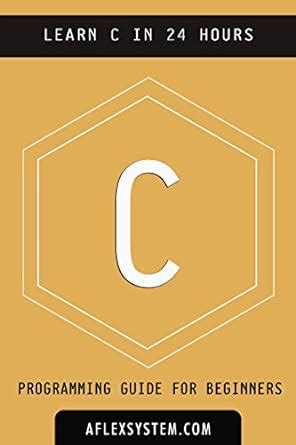 C: C Programming Language - Learn C In 24 hours or less (software ...