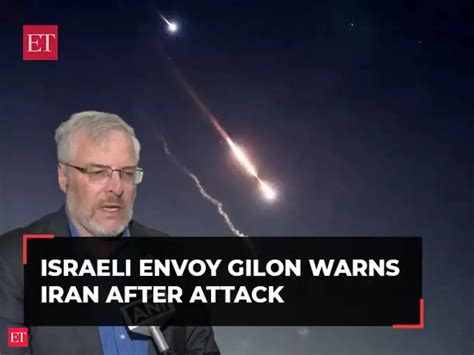 Israeli Envoy Naor Gilon warns Iran after attack: 'They will meet our ...