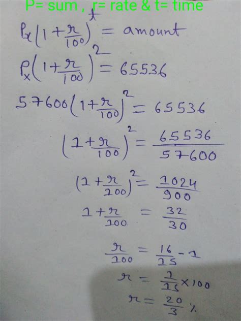 A certain sum of money amounts to Rs 57600 in 2 years Rs 65536 in 4 ...