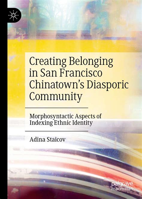 Creating Belonging in San Francisco Chinatown’s Diasporic Community ...