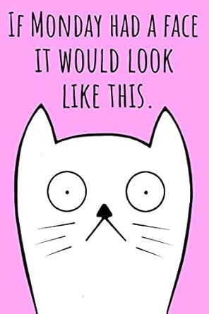 If Monday Had a Face It Would Look Like This: Sad Cat Face Pink Lined ...