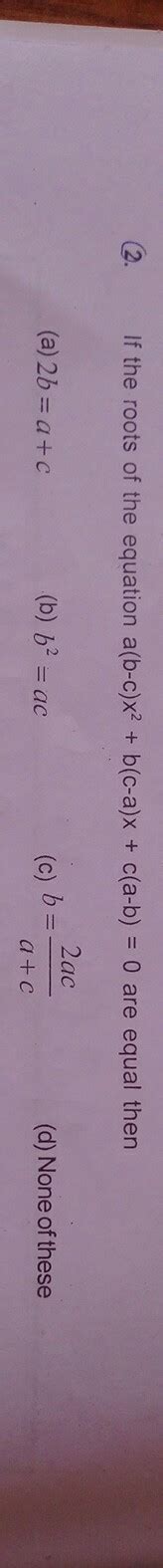 [Answered] if the roots of the equation a(b-c)x2 +b(c-a)x +c(a-b) =0 ...