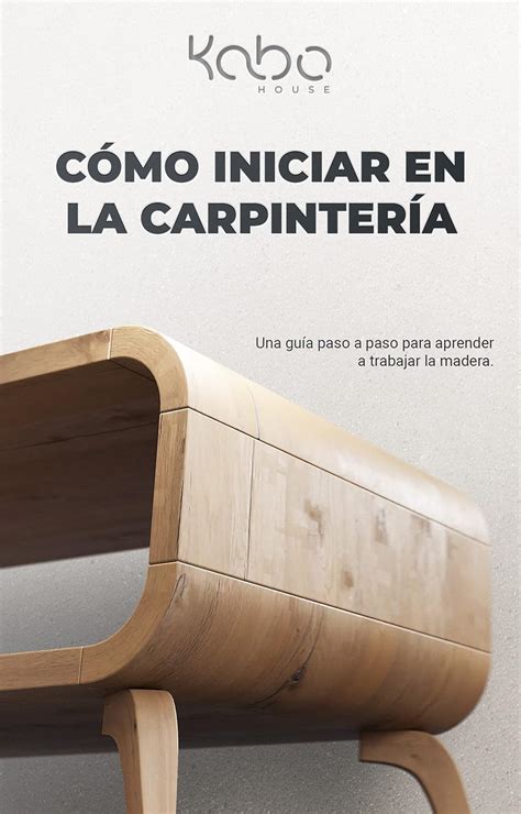 CÓMO INICIAR EN LA CARPINTERÍA: Una guía paso a paso para aprender a ...