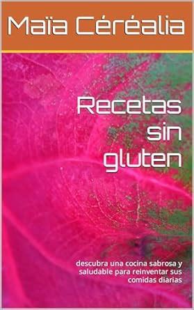 Recetas sin gluten: descubra una cocina sabrosa y saludable para ...