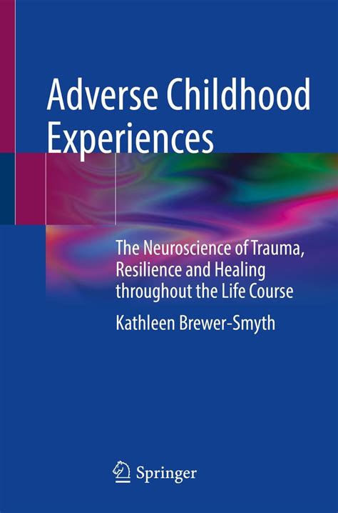 Adverse Childhood Experiences: The Neuroscience of Trauma, Resilience ...