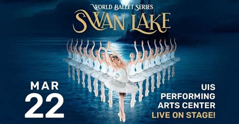 World Ballet Series: Swan Lake, UIS Performing Arts Center, Springfield ...