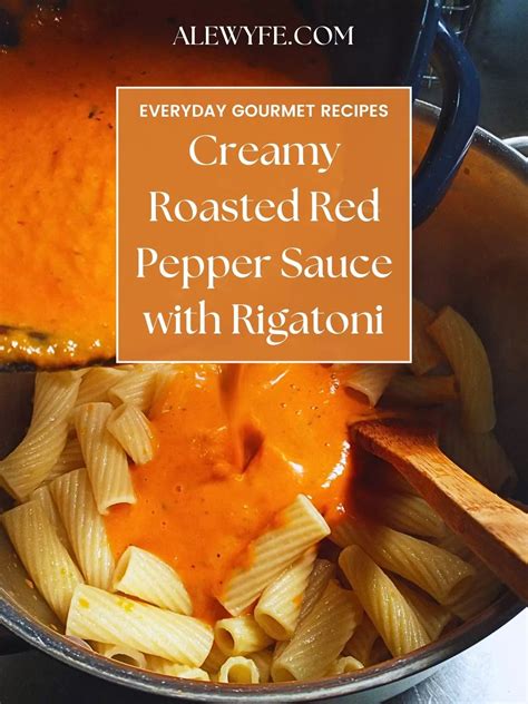 COOK: Creamy Roasted Red Pepper Sauce with Rigatoni - ALEWYFE