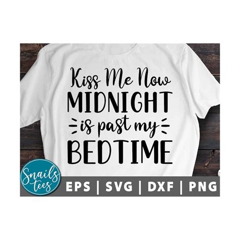 Kiss Me Now Midnight is Past My Bedtime Svg Png Dxf Eps New | Inspire ...