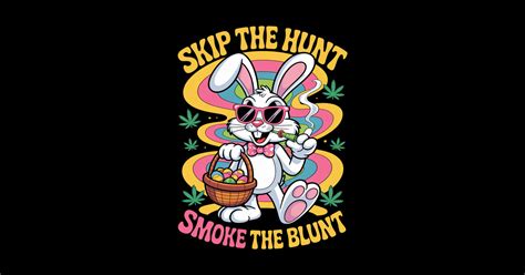 Happy 420 Easter Skip The Hunt Smoke The Blunt Bunny Smoking - Happy ...