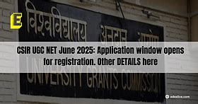 CSIR UGC NET June 2025: Application window opens for registration ...