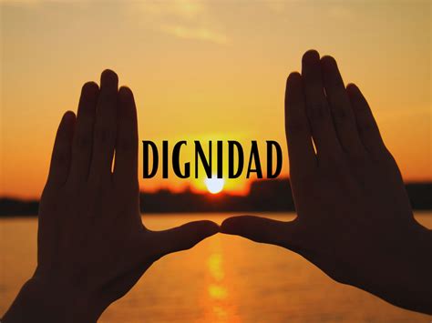 Dignidad: qué es, tipos y ejemplos - Enciclopedia Significados