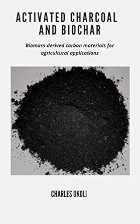 ACTIVATED CHARCOAL AND BIOCHAR: Biomass-derived carbon materials for ...