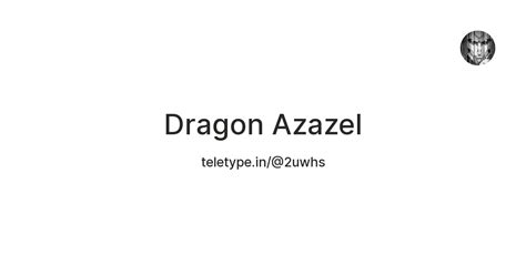 Dragon Azazel — Teletype