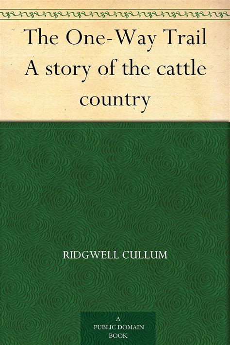 The One-Way Trail A story of the cattle country eBook : Cullum ...
