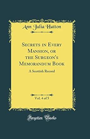 Buy Secrets in Every Mansion, or the Surgeon's Memorandum Book, Vol. 4 ...