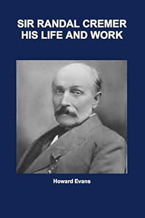 Sir Randal Cremer His Life and Works : Amazon.in: Books
