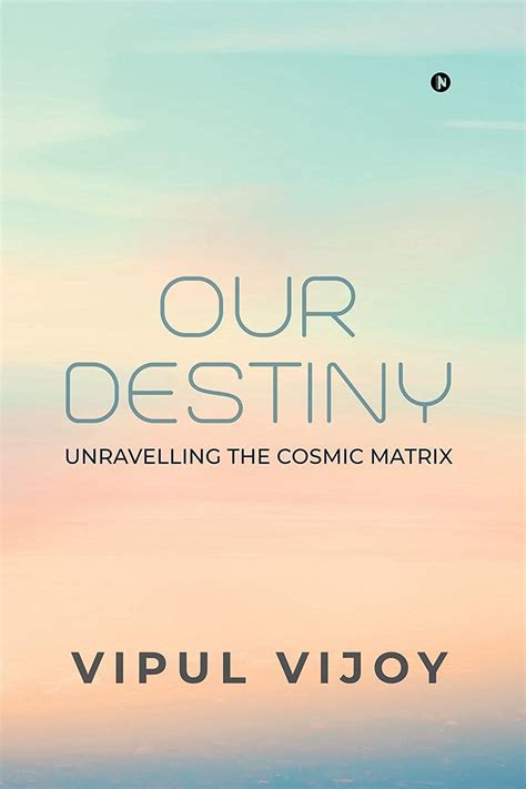 Buy Our Destiny : Unravelling the Cosmic Matrix Book Online at Low ...