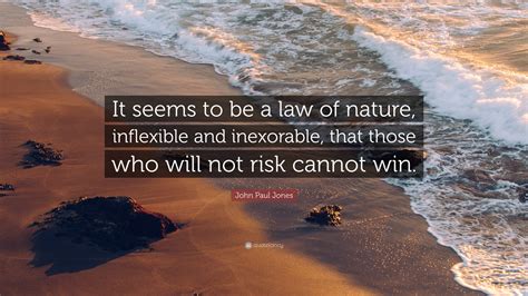 John Paul Jones Quote: “It seems to be a law of nature, inflexible and ...