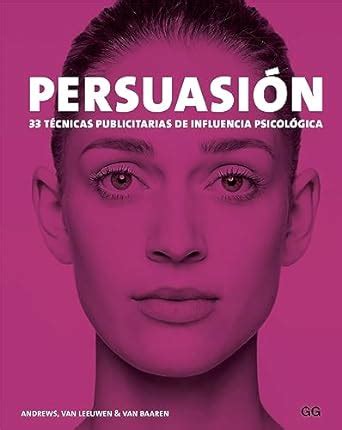 Persuasión: 33 técnicas publicitarias de influencia psicológica ...