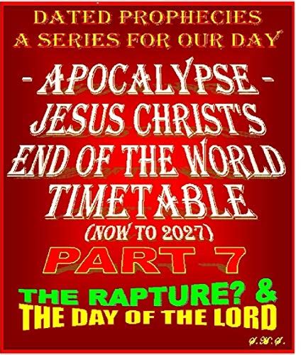 APOCALYPSE - JESUS CHRIST'S END OF THE WORLD TIMETABLE PART 7: THE ...