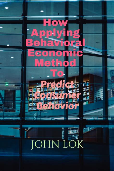 How Applying Behavioral Economic Method To : Predict Consumer Behavior ...