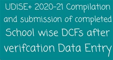 UDISE+ 2020-21 Compilation and submission of completed School wise DCFs ...