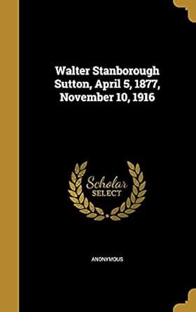 Buy Walter Stanborough Sutton, April 5, 1877, November 10, 1916 Book ...